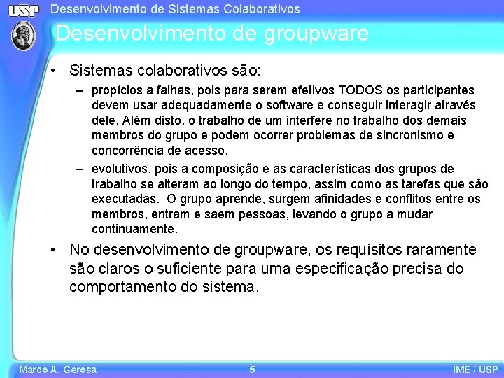 Desenvolvimento de Sistemas Colaborativos Desenvolvimento de groupware • Sistemas colaborativos são: – propícios a
