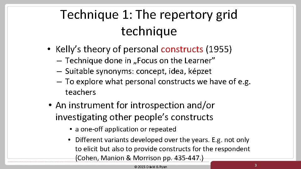Technique 1: The repertory grid technique • Kelly’s theory of personal constructs (1955) – Technique 1: The repertory grid technique • Kelly’s theory of personal constructs (1955) –