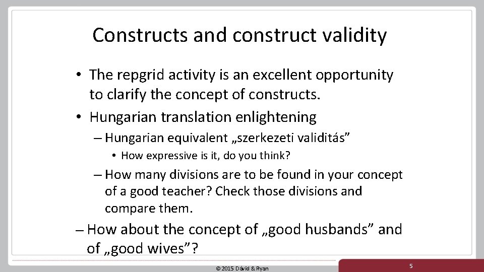 Constructs and construct validity • The repgrid activity is an excellent opportunity to clarify Constructs and construct validity • The repgrid activity is an excellent opportunity to clarify