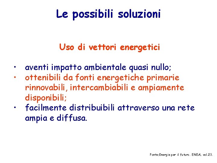 Le possibili soluzioni Uso di vettori energetici • aventi impatto ambientale quasi nullo; •