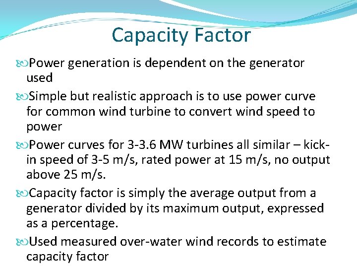 Capacity Factor Power generation is dependent on the generator used Simple but realistic approach