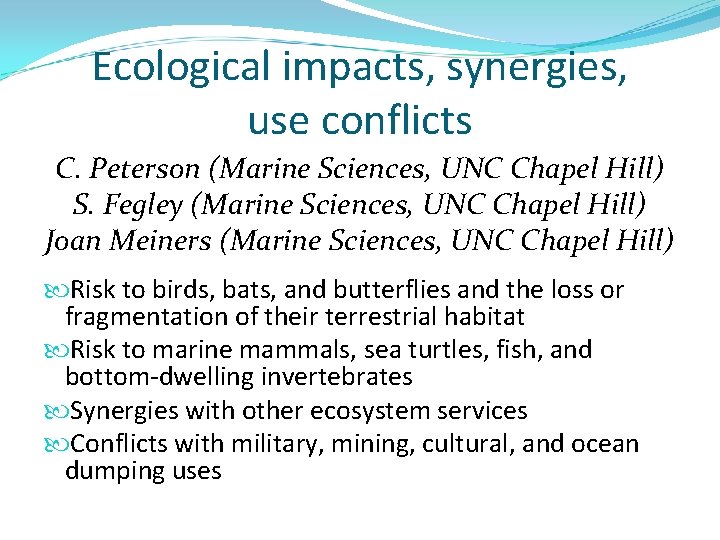 Ecological impacts, synergies, use conflicts C. Peterson (Marine Sciences, UNC Chapel Hill) S. Fegley