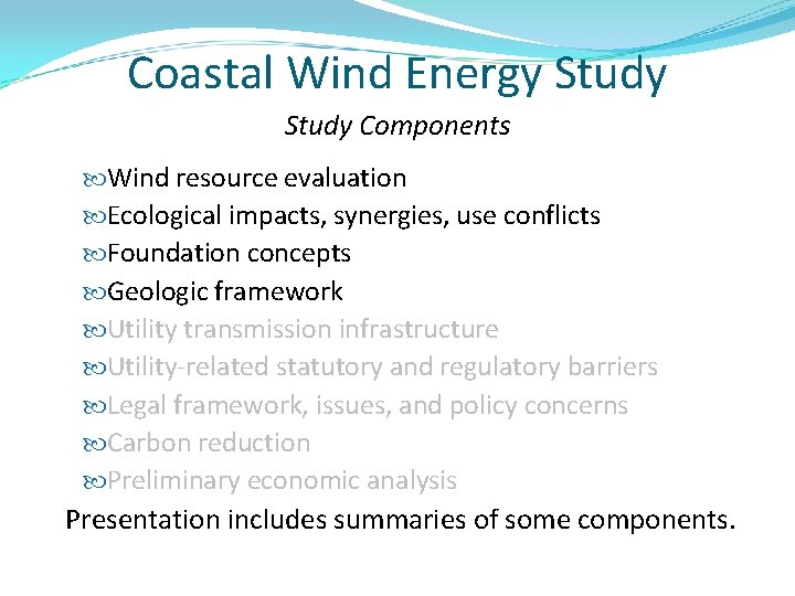 Coastal Wind Energy Study Components Wind resource evaluation Ecological impacts, synergies, use conflicts Foundation