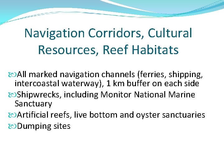 Navigation Corridors, Cultural Resources, Reef Habitats All marked navigation channels (ferries, shipping, intercoastal waterway),