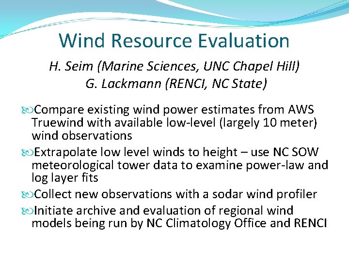 Wind Resource Evaluation H. Seim (Marine Sciences, UNC Chapel Hill) G. Lackmann (RENCI, NC