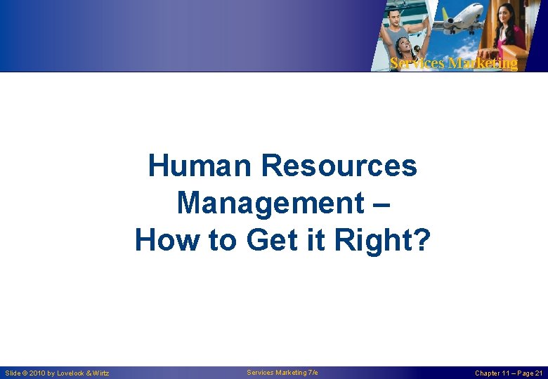 Services Marketing Human Resources Management – How to Get it Right? Slide © 2010