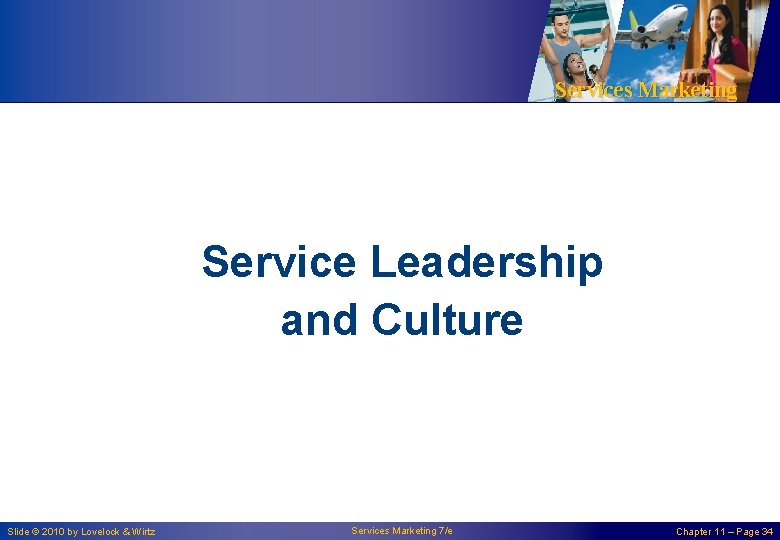 Services Marketing Service Leadership and Culture Slide © 2010 by Lovelock & Wirtz Services