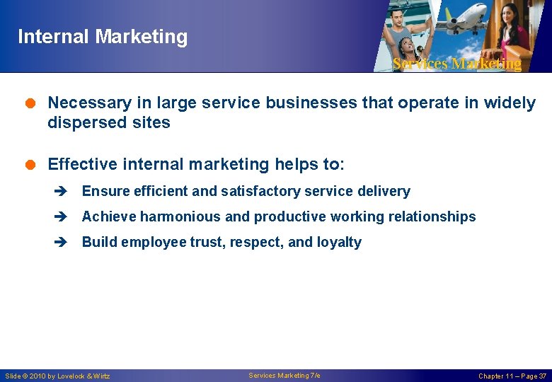 Internal Marketing Services Marketing = Necessary in large service businesses that operate in widely
