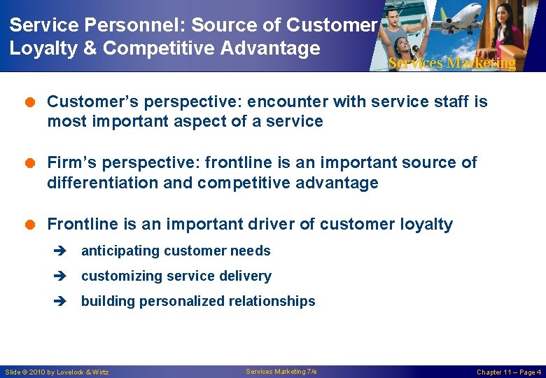 Service Personnel: Source of Customer Loyalty & Competitive Advantage Services Marketing = Customer’s perspective: