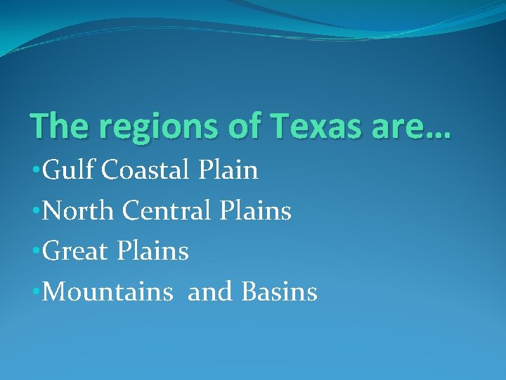 The regions of Texas are… • Gulf Coastal Plain • North Central Plains •