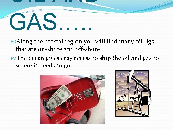 OIL AND GAS…. . Along the coastal region you will find many oil rigs