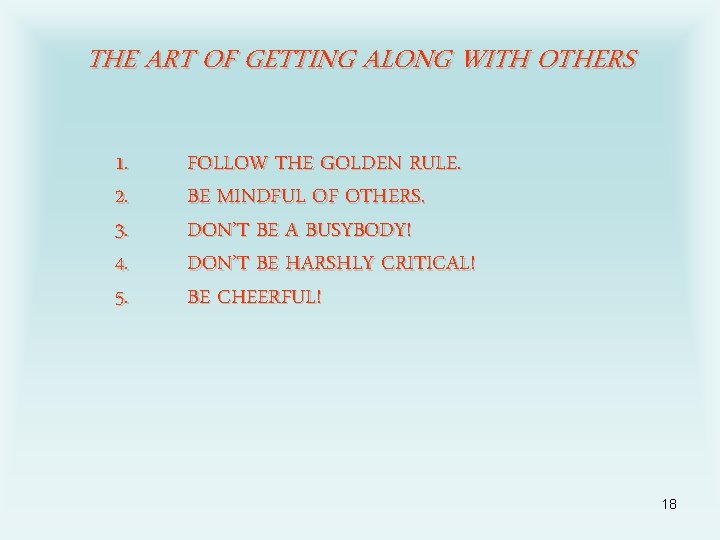 THE ART OF GETTING ALONG WITH OTHERS 1. 2. 3. 4. 5. FOLLOW THE