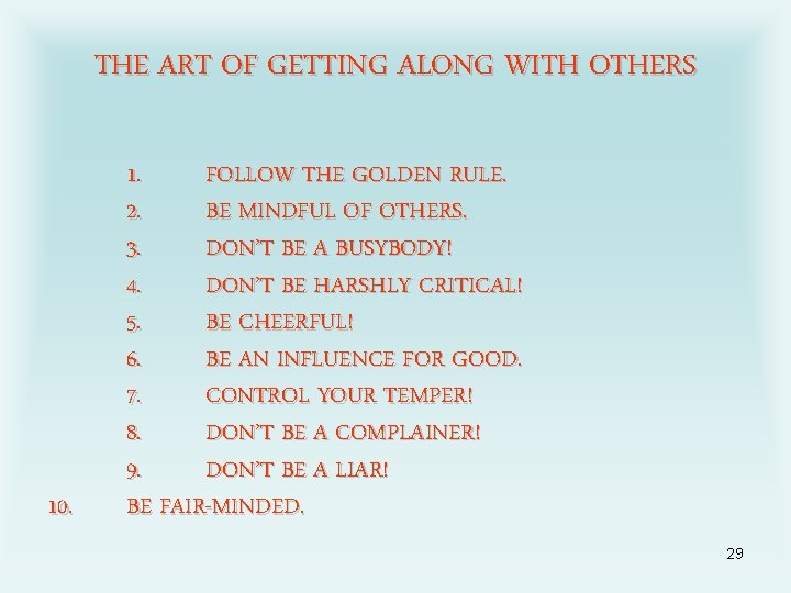 THE ART OF GETTING ALONG WITH OTHERS 10. 1. FOLLOW THE GOLDEN RULE. 2.