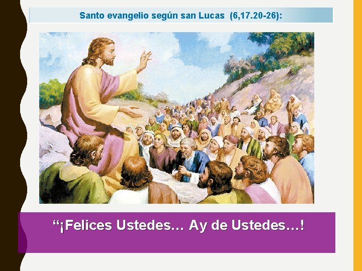 Santo evangelio según san Lucas (6, 17. 20 -26): “¡Felices Ustedes… Ay de Ustedes…!