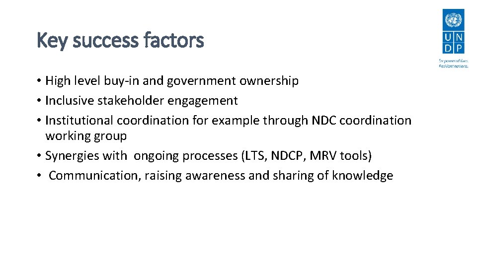 Key success factors • High level buy-in and government ownership • Inclusive stakeholder engagement