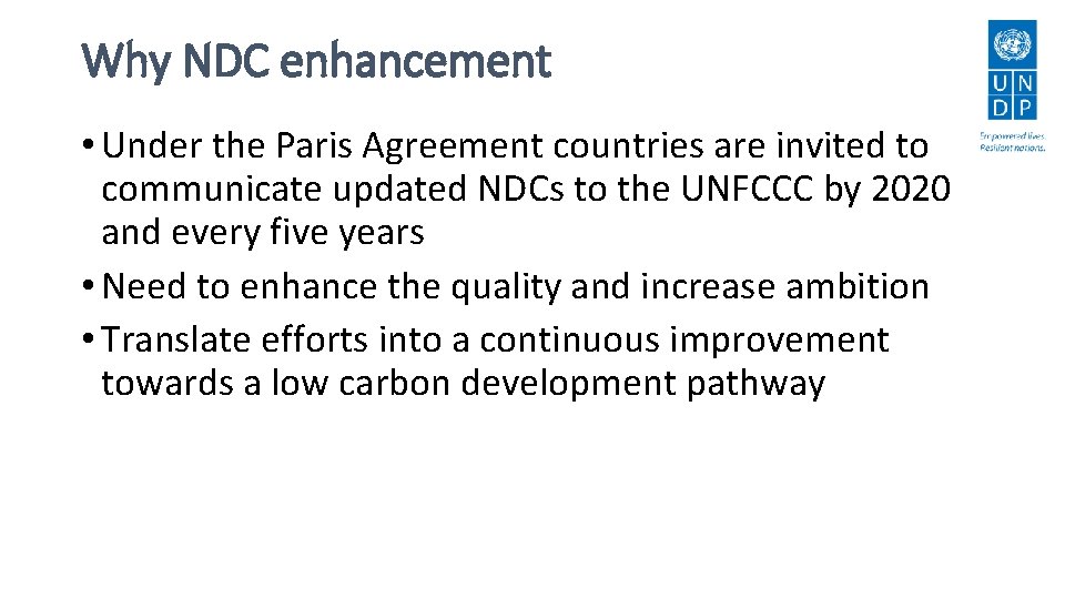 Why NDC enhancement • Under the Paris Agreement countries are invited to communicate updated