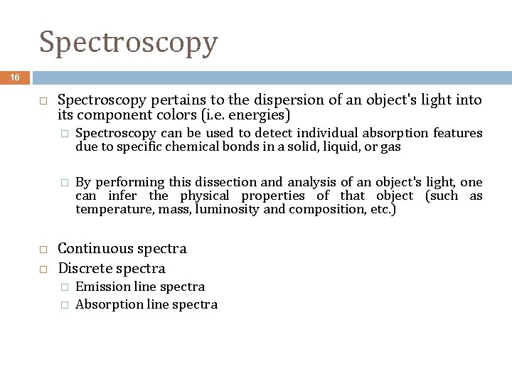 Spectroscopy 16 Spectroscopy pertains to the dispersion of an object's light into its component