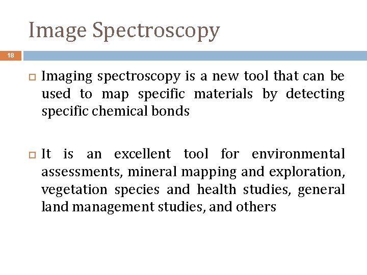 Image Spectroscopy 18 Imaging spectroscopy is a new tool that can be used to