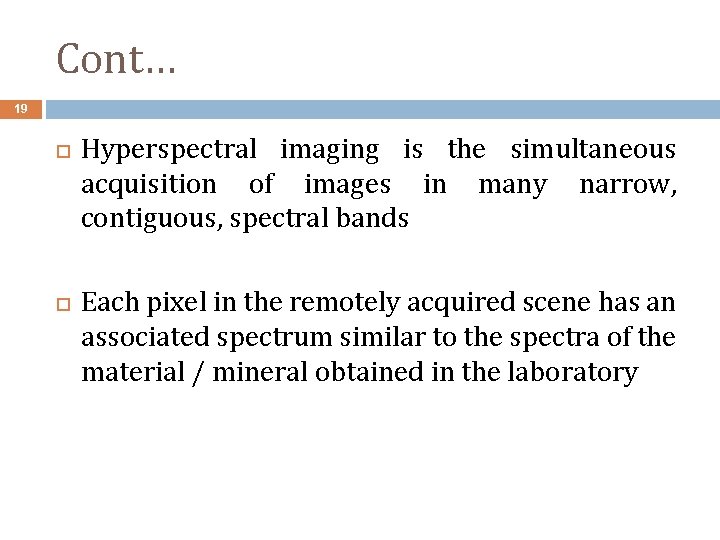 Cont… 19 Hyperspectral imaging is the simultaneous acquisition of images in many narrow, contiguous,