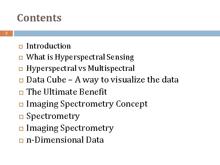 Contents 2 Introduction What is Hyperspectral Sensing Hyperspectral vs Multispectral Data Cube – A