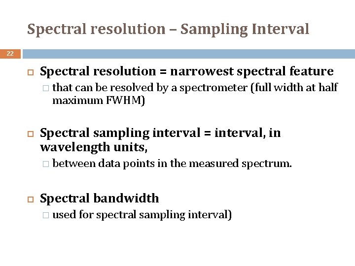 Spectral resolution – Sampling Interval 22 Spectral resolution = narrowest spectral feature � that