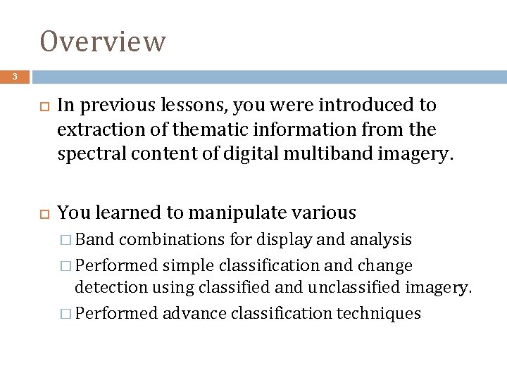 Overview 3 In previous lessons, you were introduced to extraction of thematic information from