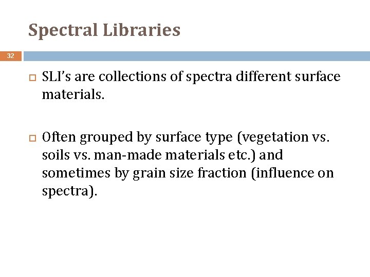 Spectral Libraries 32 SLI’s are collections of spectra different surface materials. Often grouped by