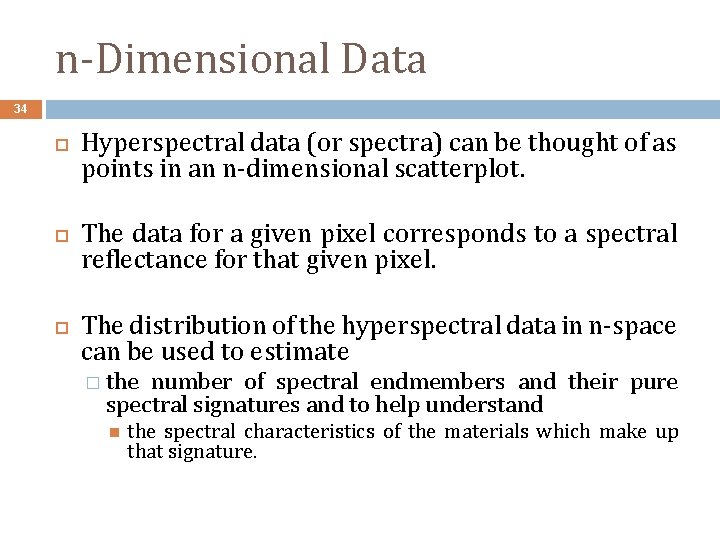 n-Dimensional Data 34 Hyperspectral data (or spectra) can be thought of as points in