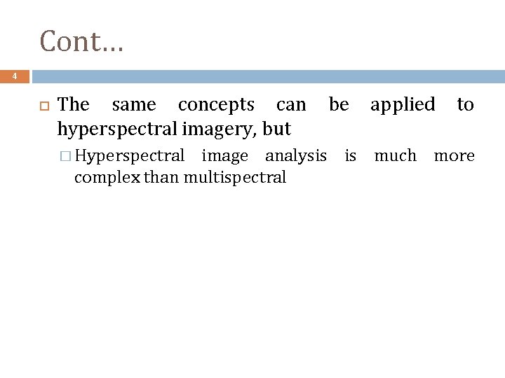 Cont… 4 The same concepts can hyperspectral imagery, but � Hyperspectral be applied to