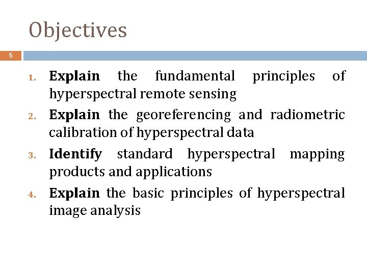 Objectives 5 1. 2. 3. 4. Explain the fundamental principles of hyperspectral remote sensing