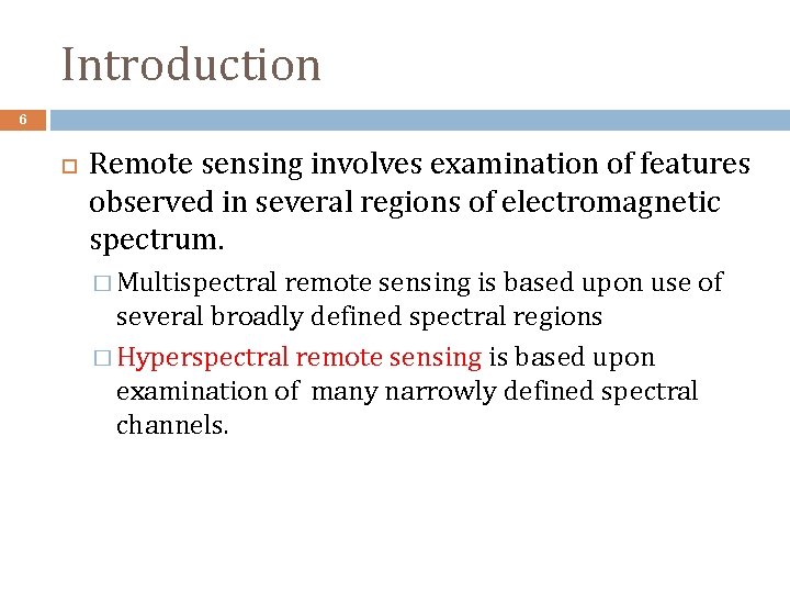 Introduction 6 Remote sensing involves examination of features observed in several regions of electromagnetic