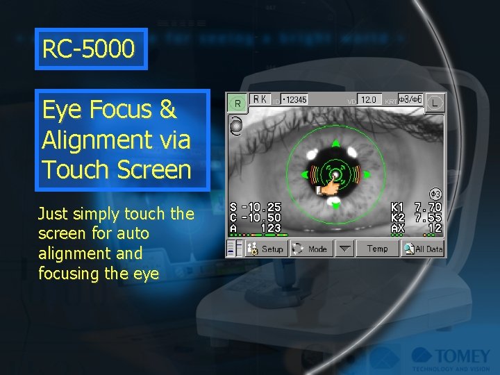 RC-5000 Eye Focus & Alignment via Touch Screen Just simply touch the screen for