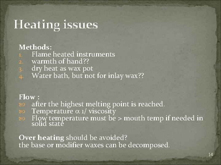 Heating issues Methods: 1. Flame heated instruments 2. warmth of hand? ? 3. dry