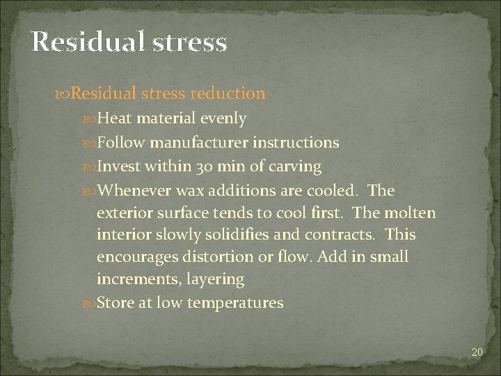 Residual stress reduction Heat material evenly Follow manufacturer instructions Invest within 30 min of