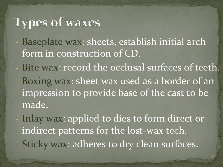 Types of waxes - Baseplate wax: sheets, establish initial arch - - form in