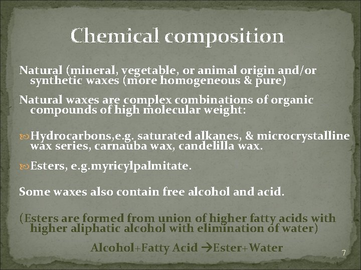 Chemical composition Natural (mineral, vegetable, or animal origin and/or synthetic waxes (more homogeneous &