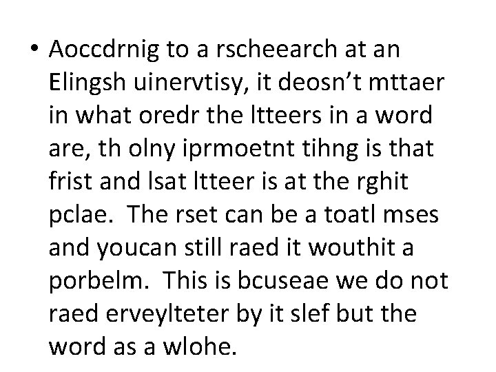  • Aoccdrnig to a rscheearch at an Elingsh uinervtisy, it deosn’t mttaer in