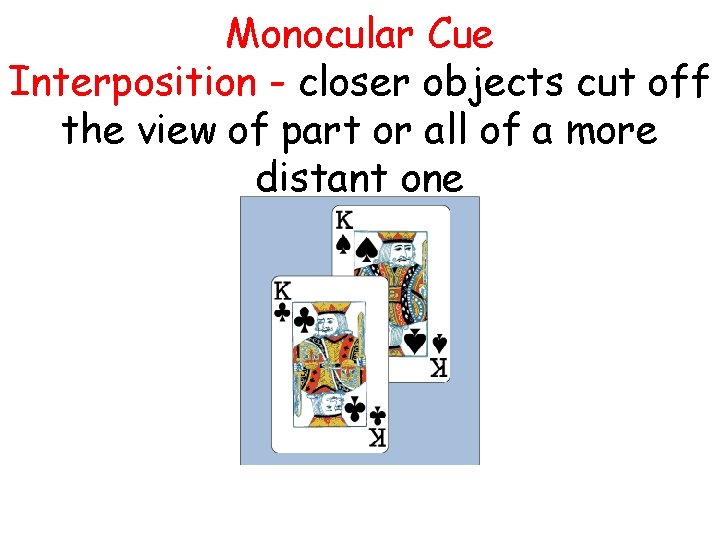 Monocular Cue Interposition - closer objects cut off the view of part or all