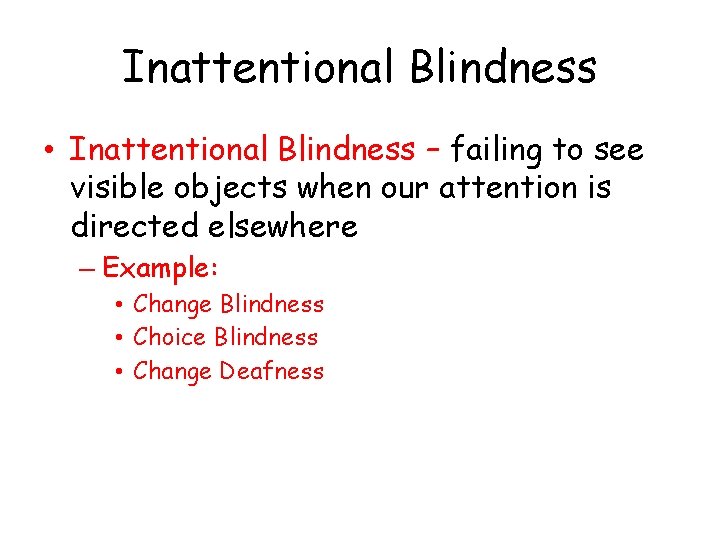 Inattentional Blindness • Inattentional Blindness – failing to see visible objects when our attention