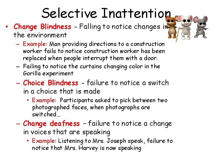 Selective Inattention • Change Blindness - Falling to notice changes in the environment –