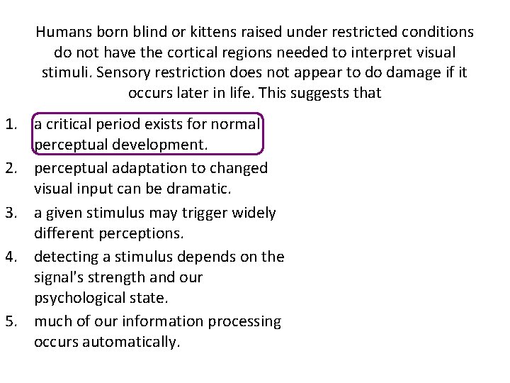 Humans born blind or kittens raised under restricted conditions do not have the cortical