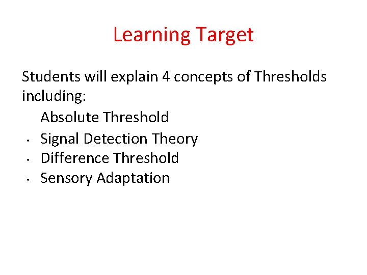 Learning Target Students will explain 4 concepts of Thresholds including: Absolute Threshold • Signal