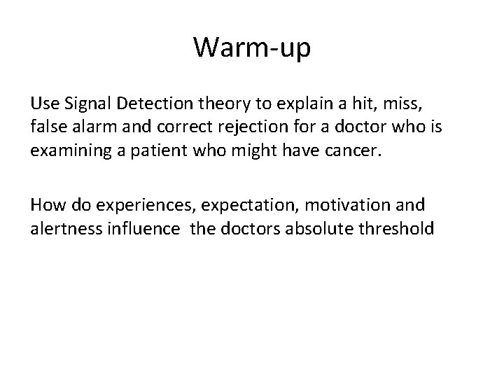 Warm-up Use Signal Detection theory to explain a hit, miss, false alarm and correct