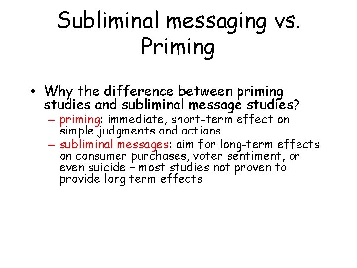 Subliminal messaging vs. Priming • Why the difference between priming studies and subliminal message