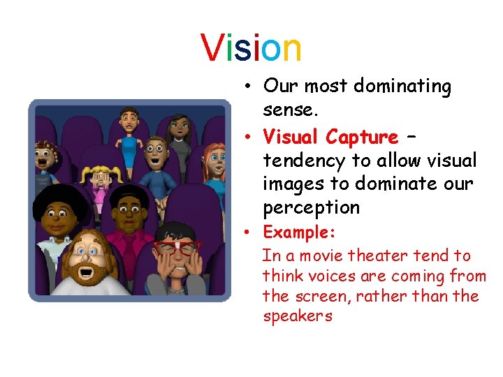 Vision • Our most dominating sense. • Visual Capture – tendency to allow visual