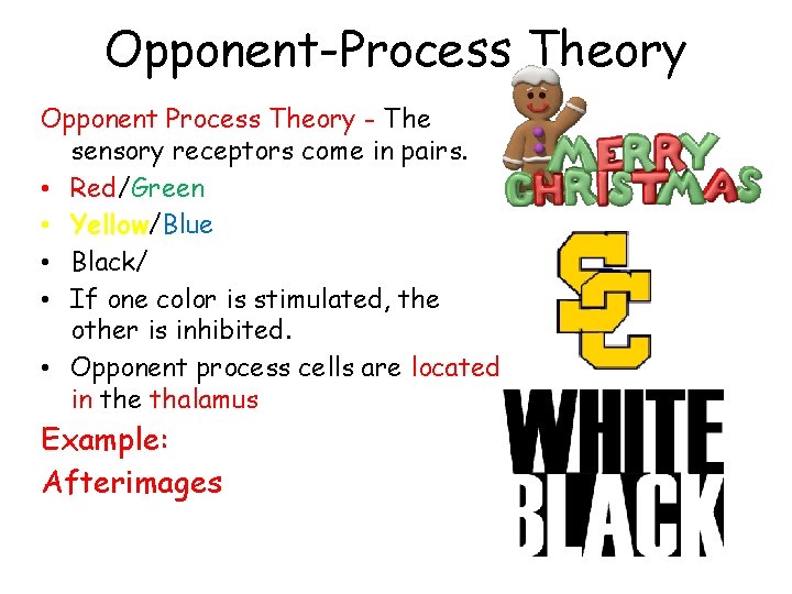 Opponent-Process Theory Opponent Process Theory - The sensory receptors come in pairs. • Red/Green