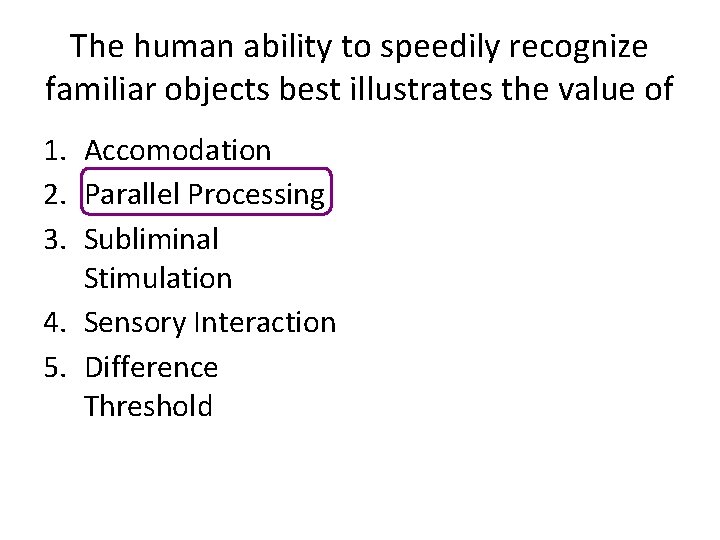 The human ability to speedily recognize familiar objects best illustrates the value of 1.