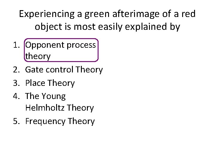 Experiencing a green afterimage of a red object is most easily explained by 1.