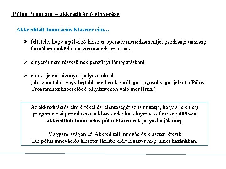 Pólus Program – akkreditáció elnyerése Akkreditált Innovációs Klaszter cím… Ø feltétele, hogy a pályázó