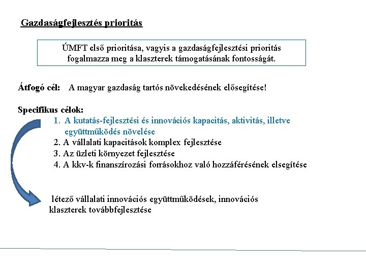 Gazdaságfejlesztés prioritás ÚMFT első prioritása, vagyis a gazdaságfejlesztési prioritás fogalmazza meg a klaszterek támogatásának
